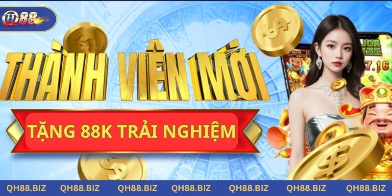 Đăng ký acc thành công nhận ngay 88K trải nghiệm tại QH88 