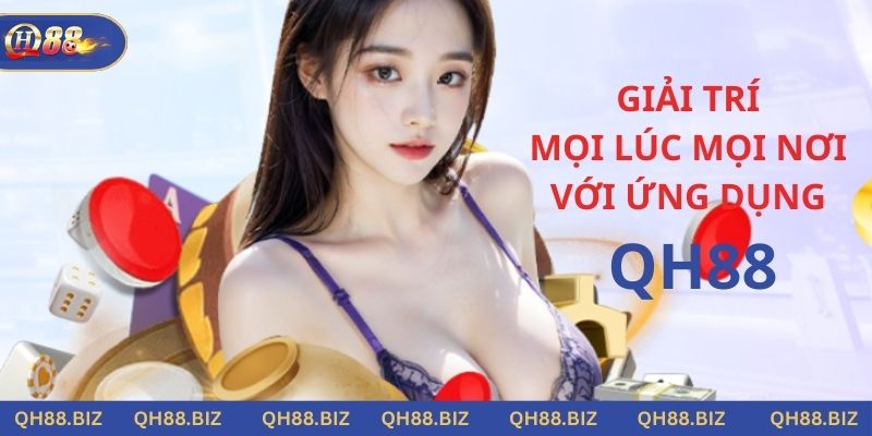 Tải và cài đặt ứng dụng QH 88 về máy để nâng tầm trải nghiệm cá cược 