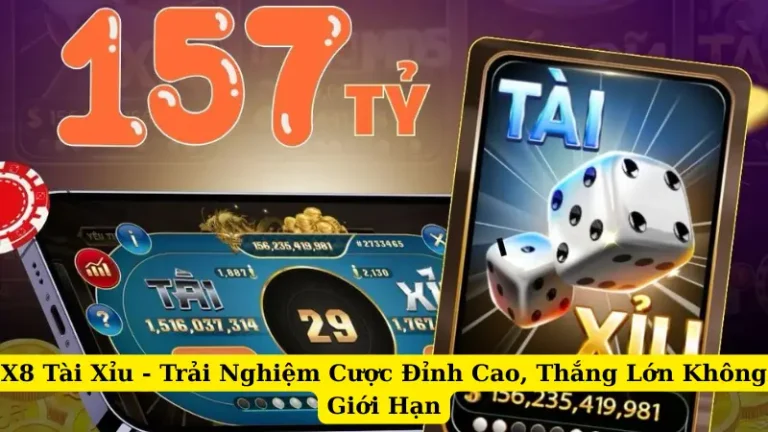 X8 Tài Xỉu - Trải Nghiệm Cược Đỉnh Cao, Thắng Lớn Không Giới Hạn